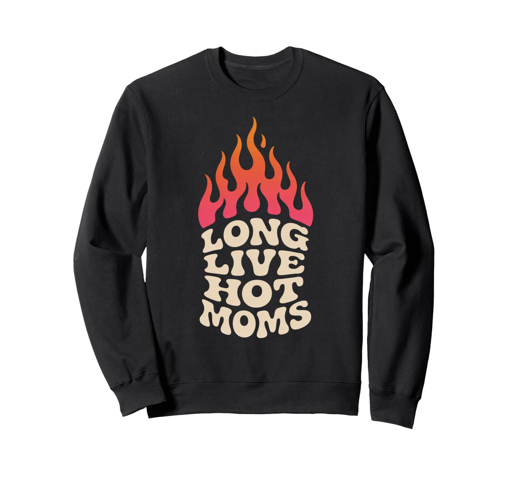 Long Live Hot Moms Funny Mom Sweatshirt - Minimalist Print Men Women - T-Shirt, Sweatshirt, Hoodie