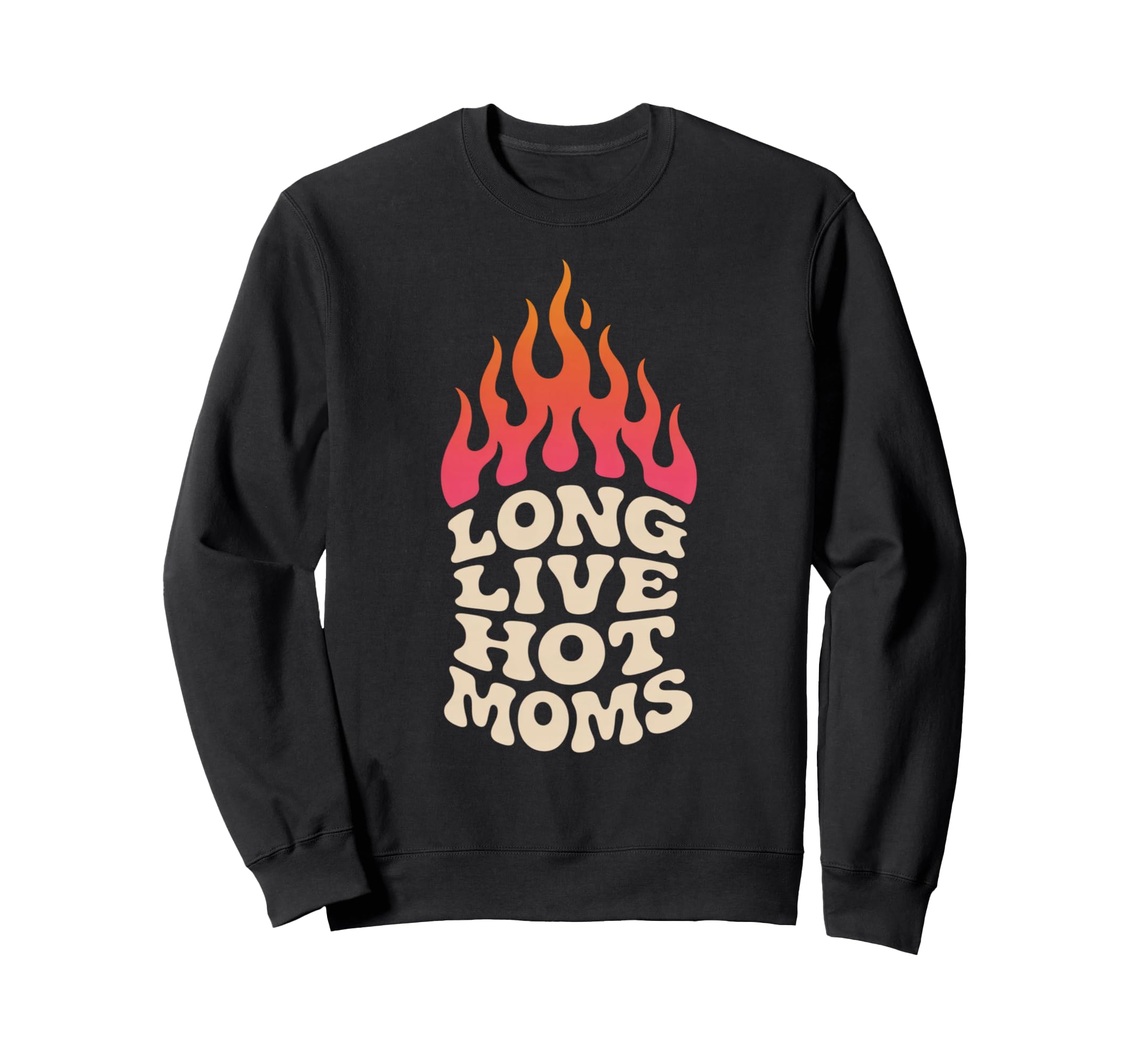 Long Live Hot Moms Funny Mom Sweatshirt - Minimalist Print Men Women - T-Shirt, Sweatshirt, Hoodie