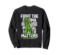 Fight Stigma Because Mental Health Sweatshirt - Custom Art Print Men Women - T-Shirt, Sweatshirt, Hoodie
