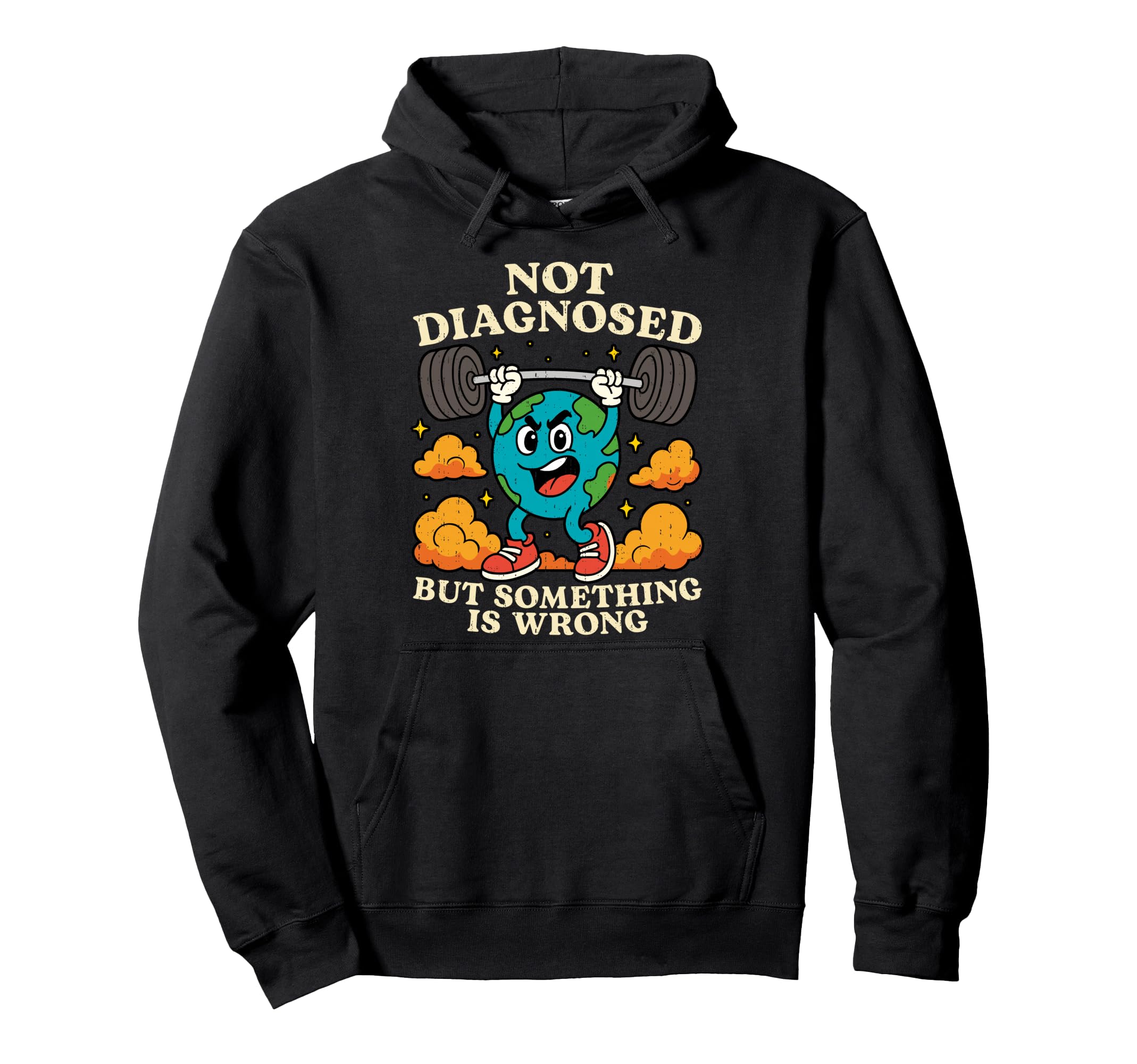Earth Not Diagnosed But Something Is Hoodie - Streetwear Style Men Women - T-Shirt, Sweatshirt, Hoodie