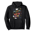 Welcome To Maybe Zone Funny Hoodie - Minimalist Print for Adults - T-Shirt, Sweatshirt, Hoodie