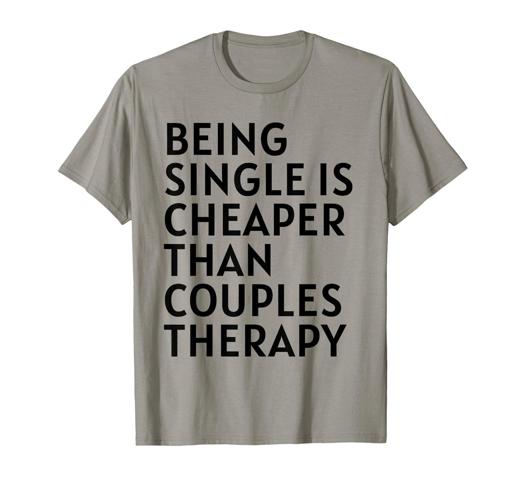 Single Is Cheaper Than Couples Therapy T-Shirt - Streetwear Style Unisex - T-Shirt, Sweatshirt, Hoodie