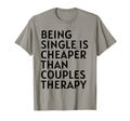 Single Is Cheaper Than Couples Therapy T-Shirt - Streetwear Style Unisex - T-Shirt, Sweatshirt, Hoodie
