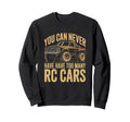 You Can Never Have Have Too Many Rc Sweatshirt - Custom Art Print Unisex - T-Shirt, Sweatshirt, Hoodie