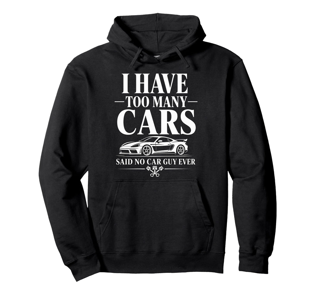Funny Automotive Enthusiast Too Many Hoodie - Aesthetic Graphic for Adults - T-Shirt, Sweatshirt, Hoodie