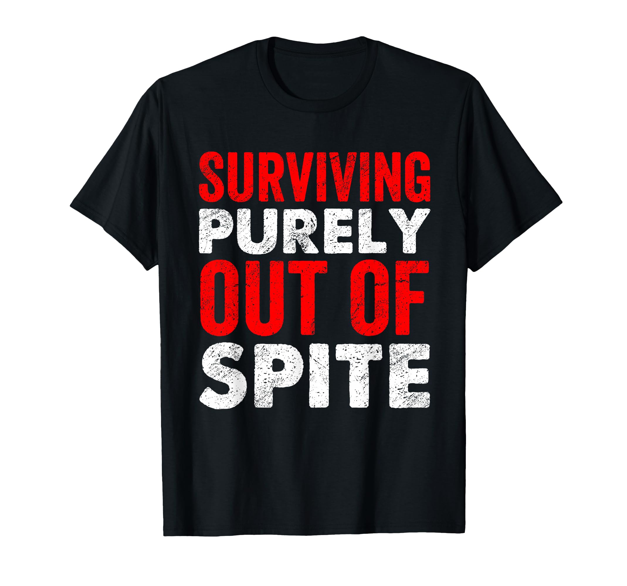 Surviving Purely Out Spite T-Shirt - Casual Everyday Wear for Adults - T-Shirt, Sweatshirt, Hoodie