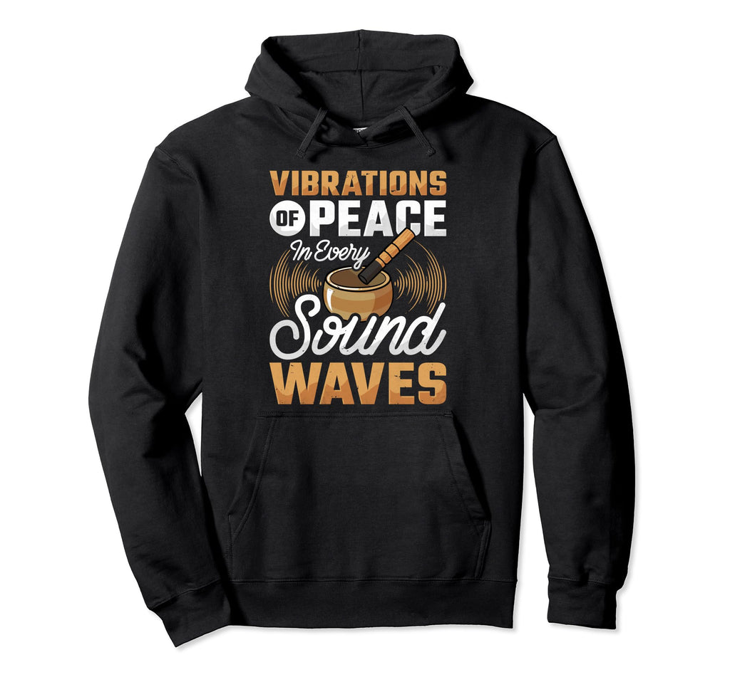 Singing Bowl Vibrations Peace Every Hoodie - Streetwear Style for Adults - T-Shirt, Sweatshirt, Hoodie