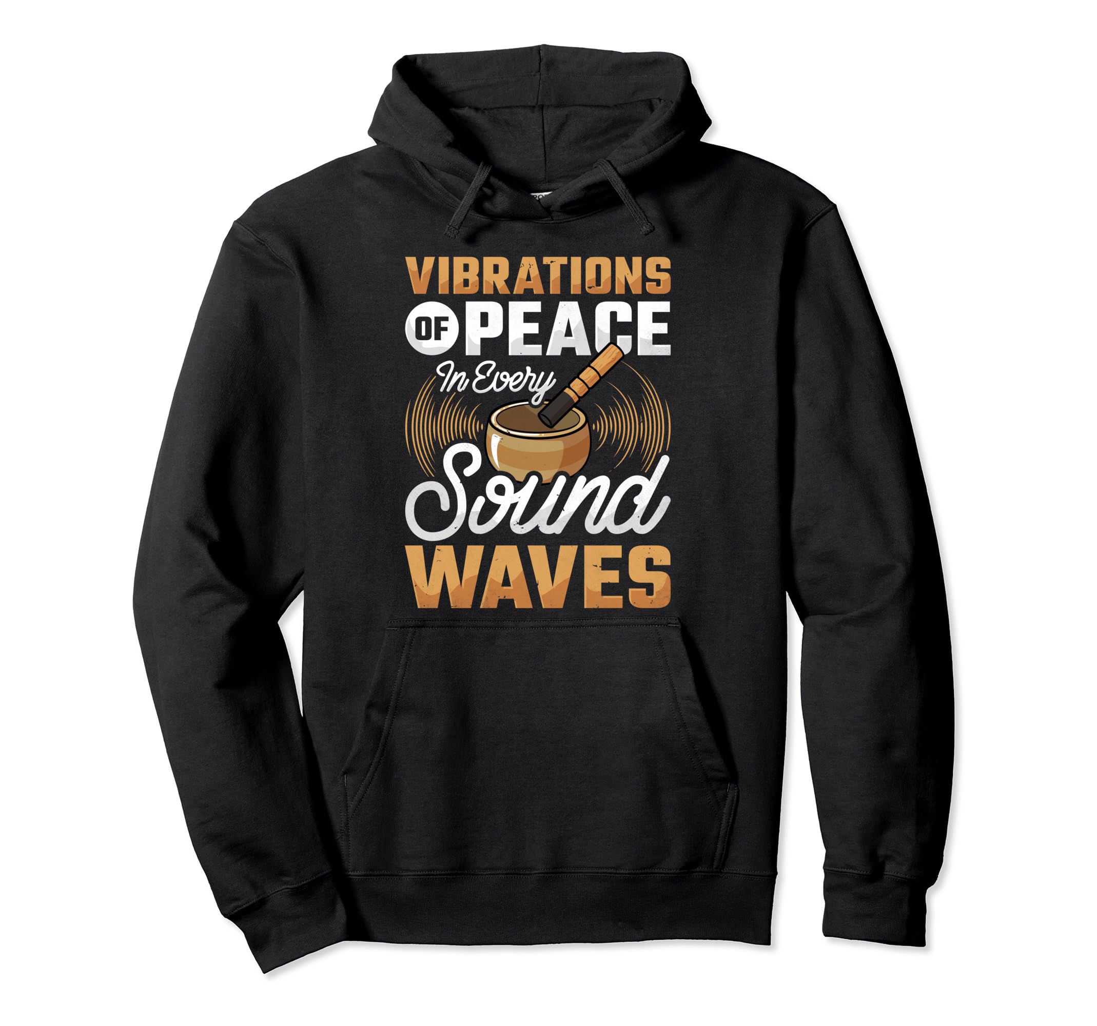 Singing Bowl Vibrations Peace Every Hoodie - Streetwear Style for Adults - T-Shirt, Sweatshirt, Hoodie