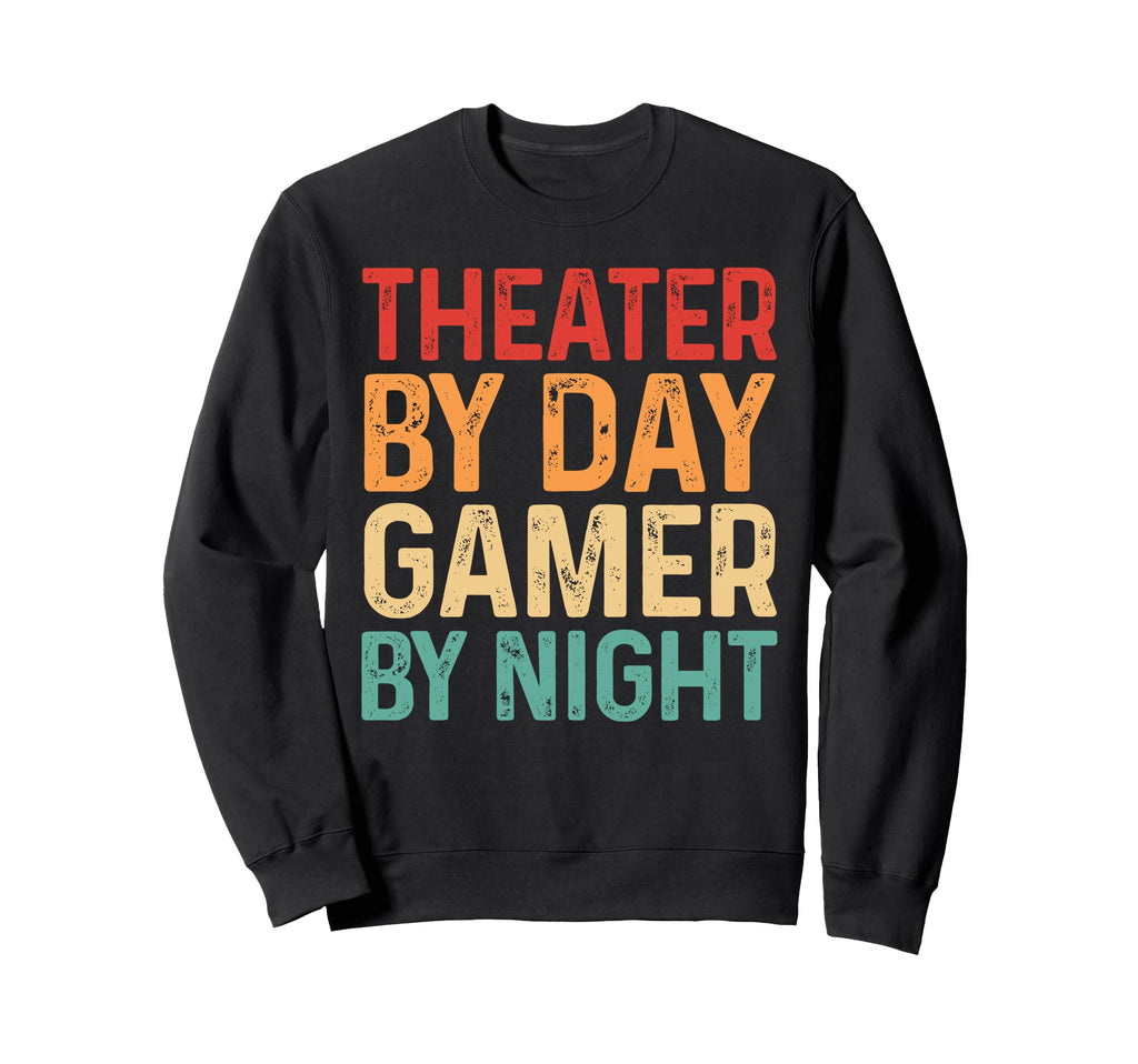 Theater Day Gamer Night Sweatshirt - Fun Novelty Design Men Women - T-Shirt, Sweatshirt, Hoodie