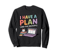 I Have Plan And Five Backups Funny Sweatshirt - Unique Graphic Unisex - T-Shirt, Sweatshirt, Hoodie