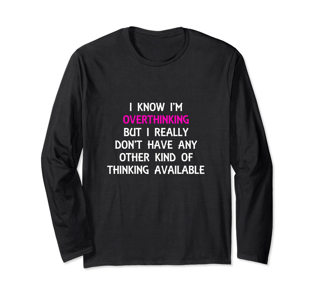 Funny Overthinking Witty Sarcastic Self T-Shirt - Aesthetic Graphic Unisex - T-Shirt, Sweatshirt, Hoodie