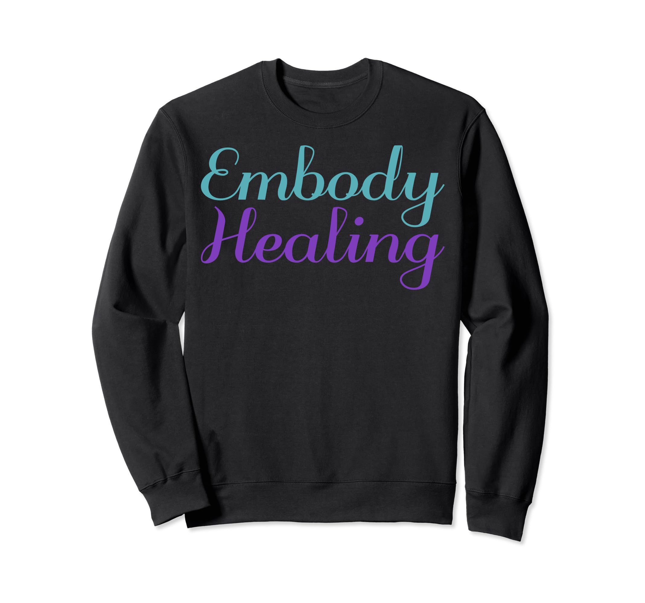 Embody Healing Mental Health Sweatshirt - Streetwear Style for Adults - T-Shirt, Sweatshirt, Hoodie