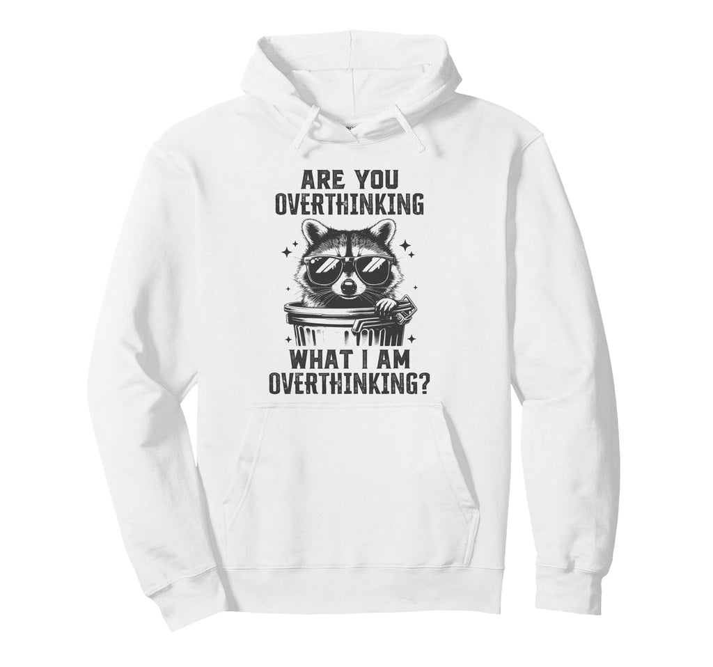 Are You Overthinking What Im Hoodie - Novelty Apparel Men Women - T-Shirt, Sweatshirt, Hoodie