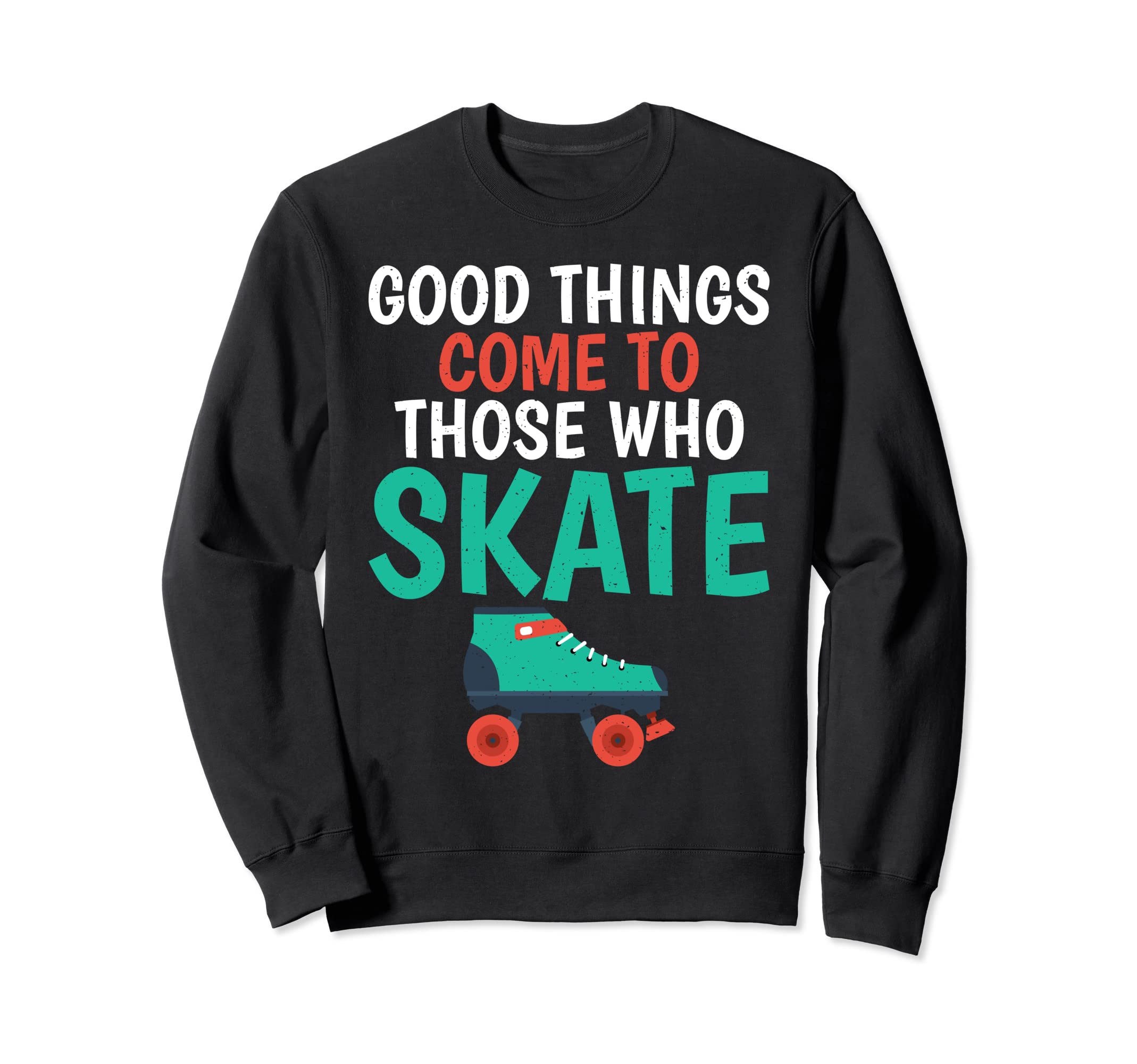 Good Things Come To Those Who Sweatshirt - Streetwear Style Men Women - T-Shirt, Sweatshirt, Hoodie