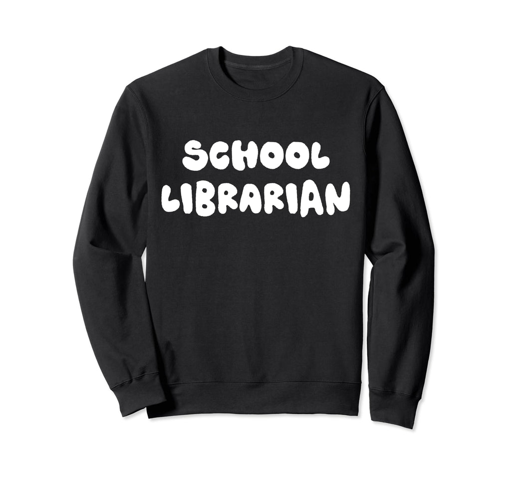 School Librarian Back To School Sweatshirt - Fun Novelty Design Unisex - T-Shirt, Sweatshirt, Hoodie