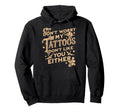 Dont Worry My Tattoos Dont Like You Hoodie - Minimalist Print for Adults - T-Shirt, Sweatshirt, Hoodie