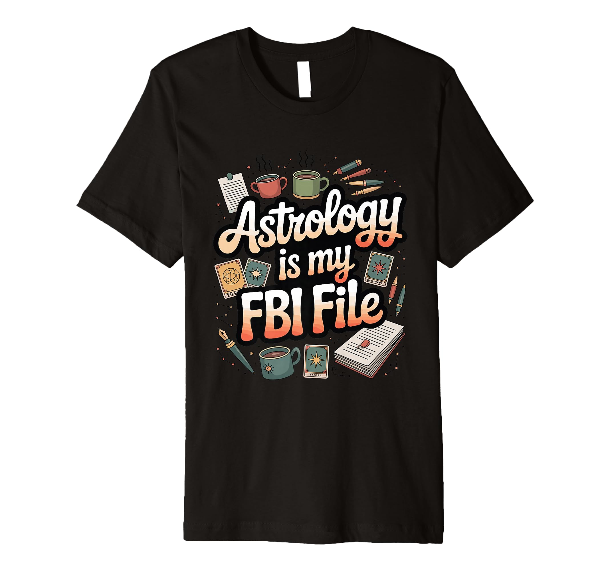 Astrology Is My Fbi File Funny Zodiac T-Shirt - Unique Graphic for Adults - T-Shirt, Sweatshirt, Hoodie