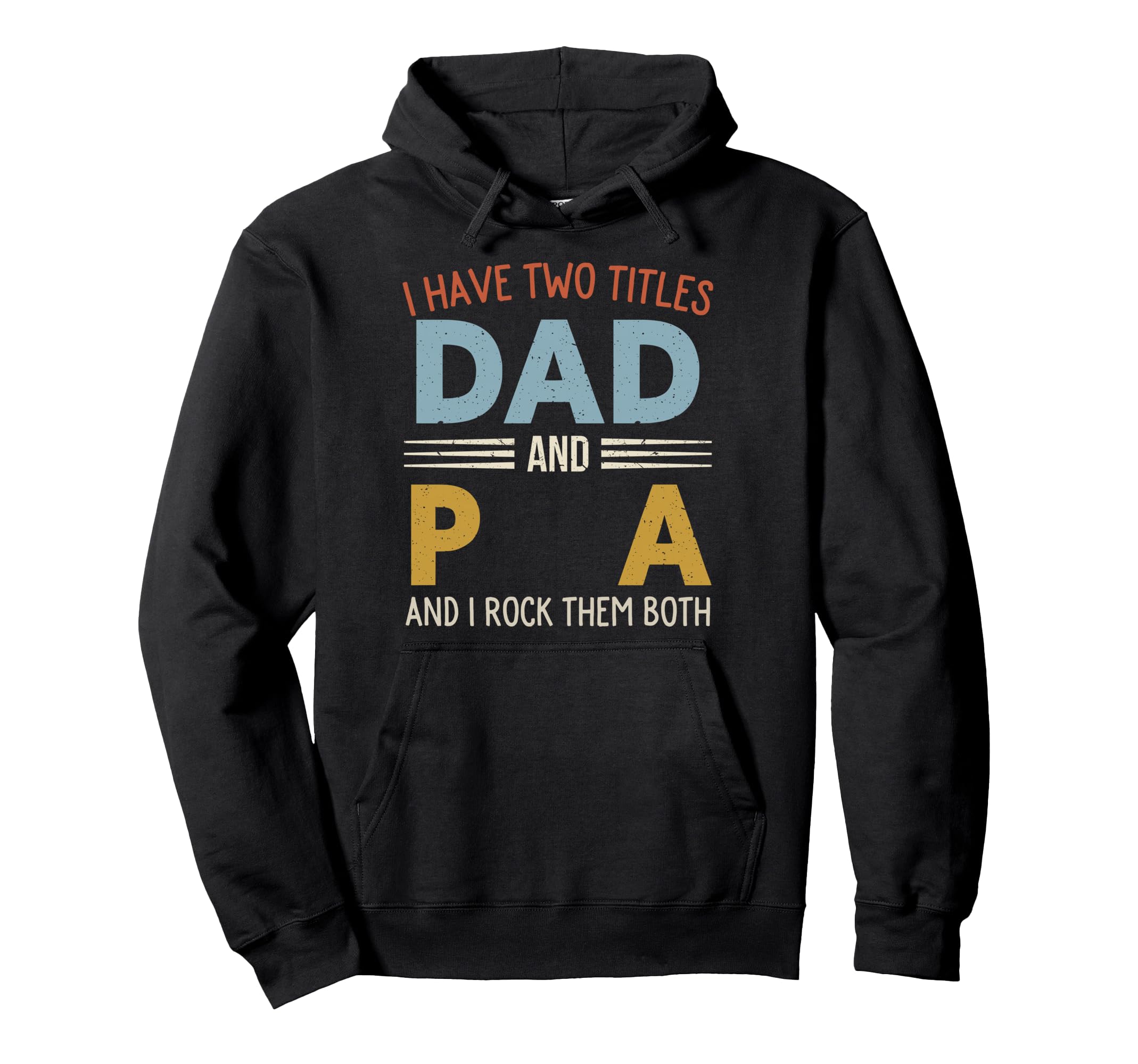 I Have Two Titles Dad And Pa Fathers Day Hoodie - Unique Graphic Men Women - T-Shirt, Sweatshirt, Hoodie