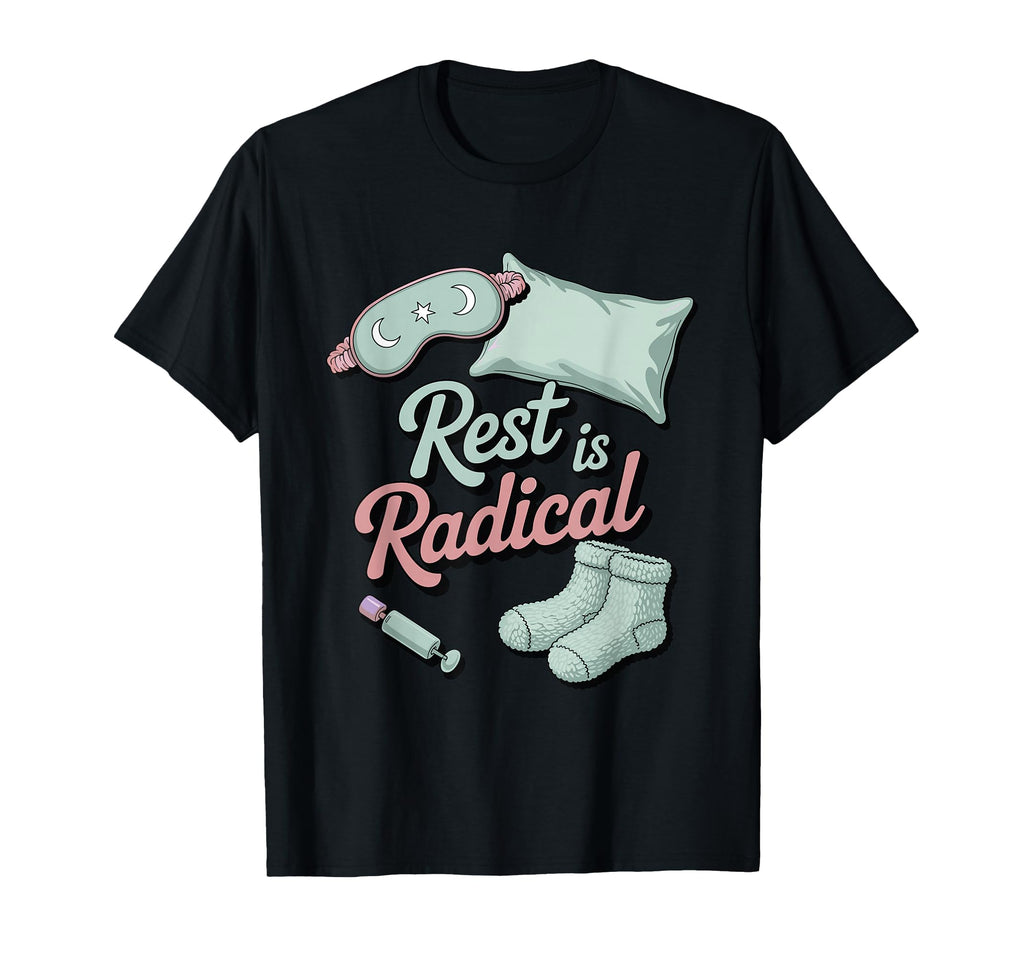 Rest Is Radical Self Care Chronic T-Shirt - Fun Novelty Design Men Women - T-Shirt, Sweatshirt, Hoodie