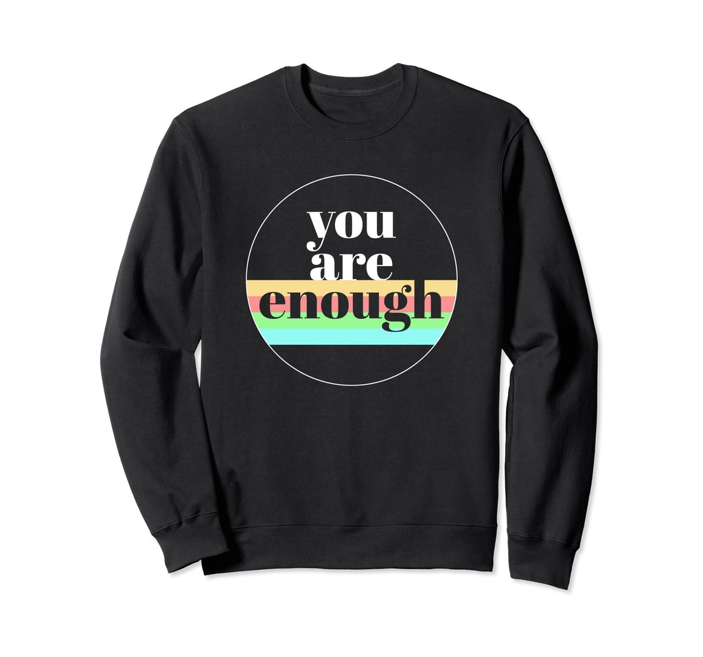 You Are Enough Mental Health Awareness Sweatshirt - Unique Graphic Unisex - T-Shirt, Sweatshirt, Hoodie