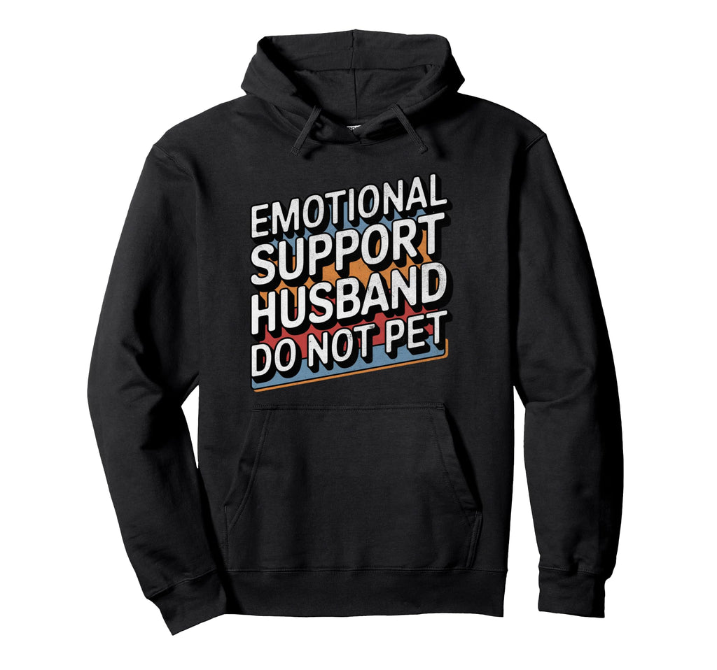 Emotional Support Husband Do Not Pet Hoodie - Streetwear Style Men Women - T-Shirt, Sweatshirt, Hoodie