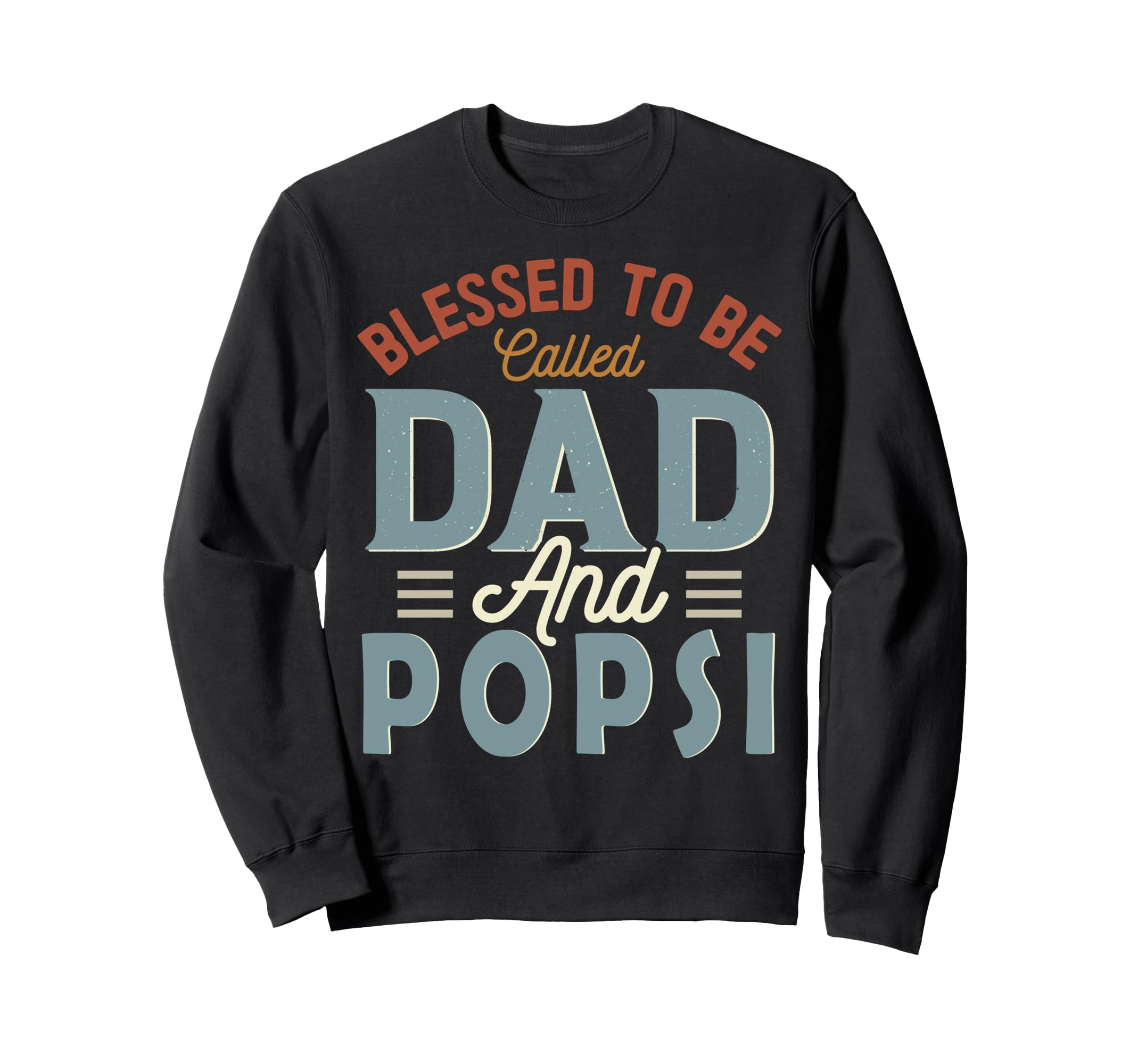 Blessed To Be Called Dad And Popsi Sweatshirt - Unique Graphic Unisex - T-Shirt, Sweatshirt, Hoodie