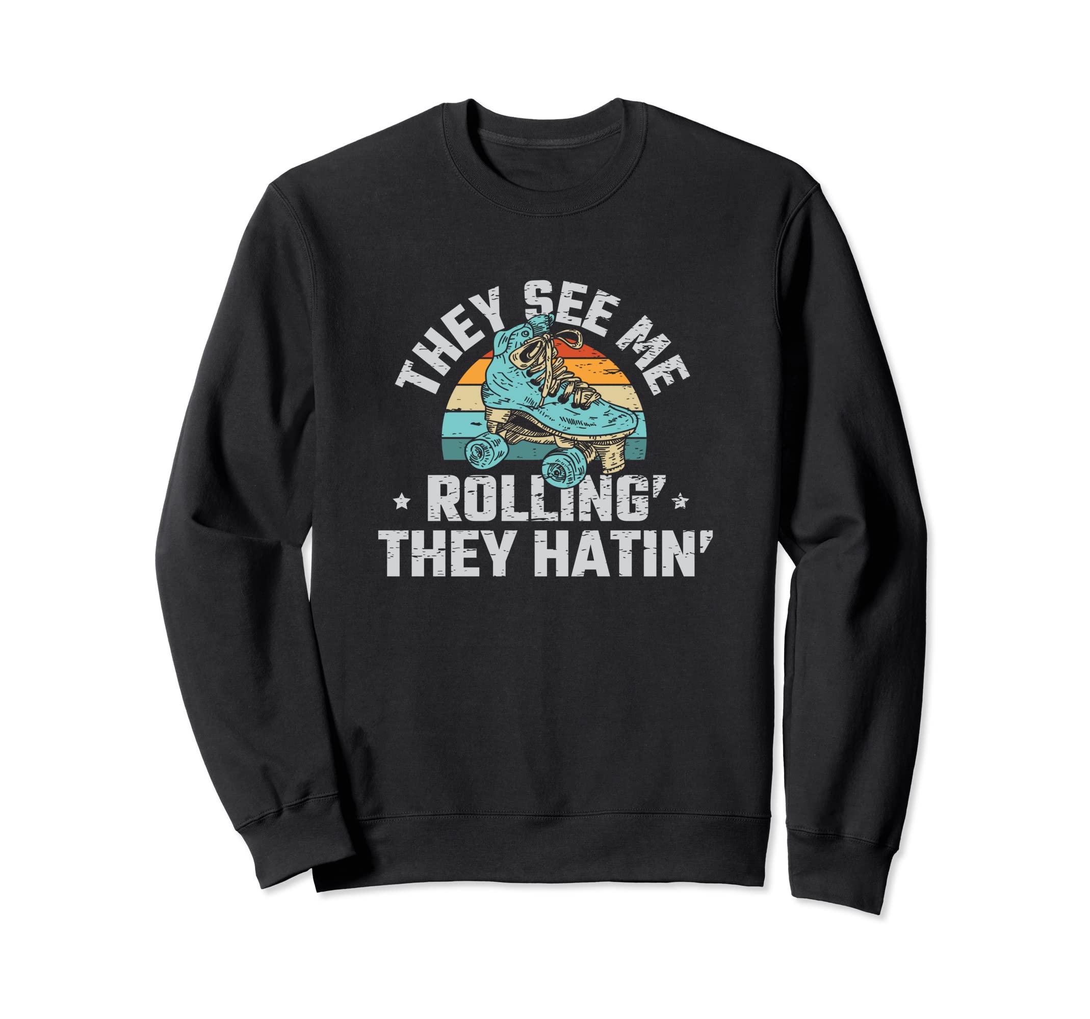 They See Me Rollin They Hatin Sweatshirt - Casual Everyday Wear Men Women - T-Shirt, Sweatshirt, Hoodie
