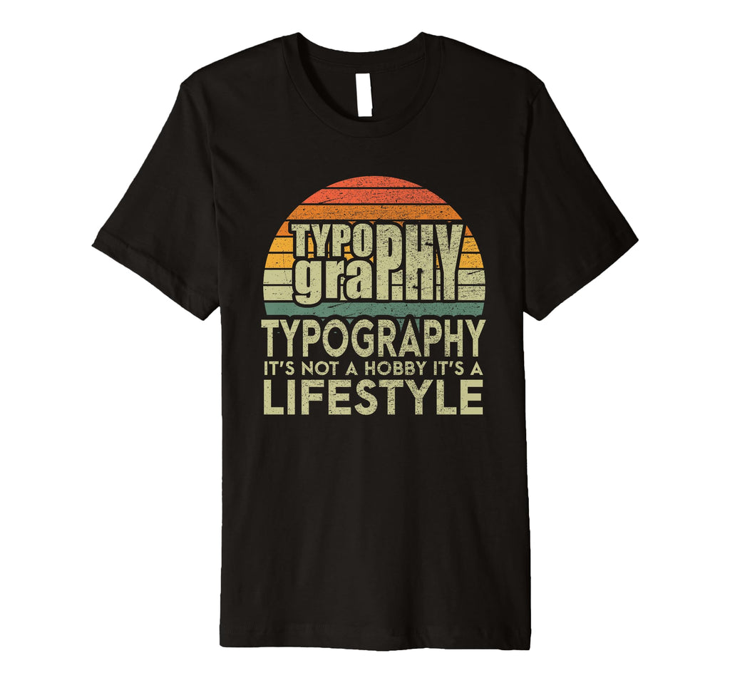 Typography Lifestyle Typographer T-Shirt - Casual Everyday Wear for Adults - T-Shirt, Sweatshirt, Hoodie