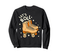 Lets Roll Roller Quad Skates Skating Sweatshirt - Minimalist Print Unisex - T-Shirt, Sweatshirt, Hoodie