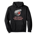 Turbocharger God Created Turbo Lag V8 Hoodie - Custom Art Print Unisex - T-Shirt, Sweatshirt, Hoodie