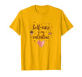 Self Care Is My Valentine T-Shirt - Custom Art Print Men Women - T-Shirt, Sweatshirt, Hoodie