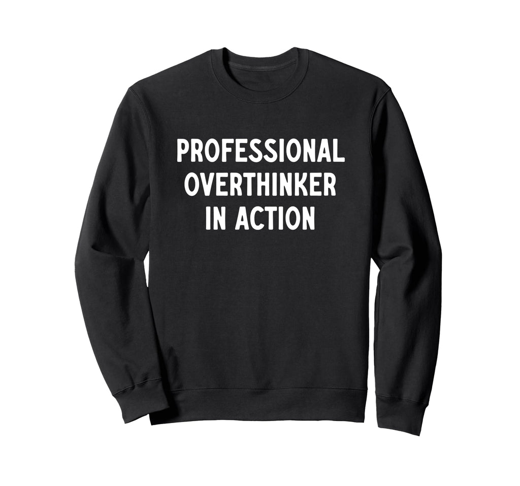 Great Professional Overthinker T-Shirt - Fun Novelty Design for Adults - T-Shirt, Sweatshirt, Hoodie