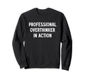 Great Professional Overthinker T-Shirt - Fun Novelty Design for Adults - T-Shirt, Sweatshirt, Hoodie