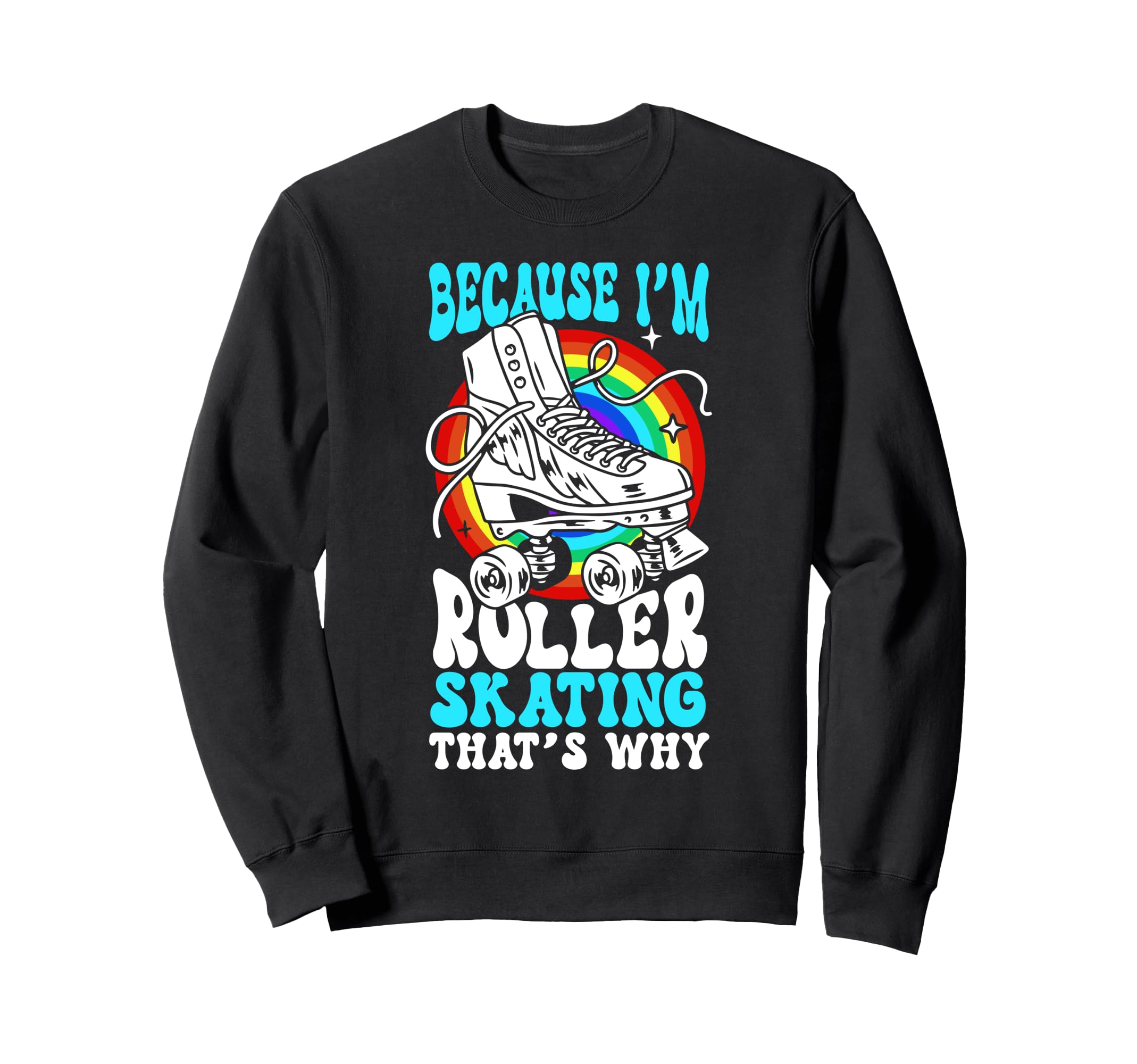 Roller Skating Skate 1970S Because Im Sweatshirt - Streetwear Style Unisex - T-Shirt, Sweatshirt, Hoodie
