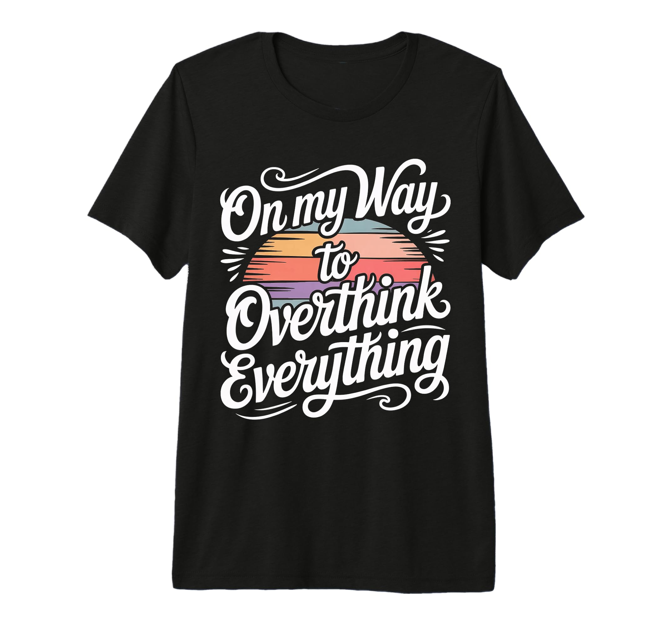 My Way To Overthink Everything T-Shirt - Fun Novelty Design for Adults - T-Shirt, Sweatshirt, Hoodie