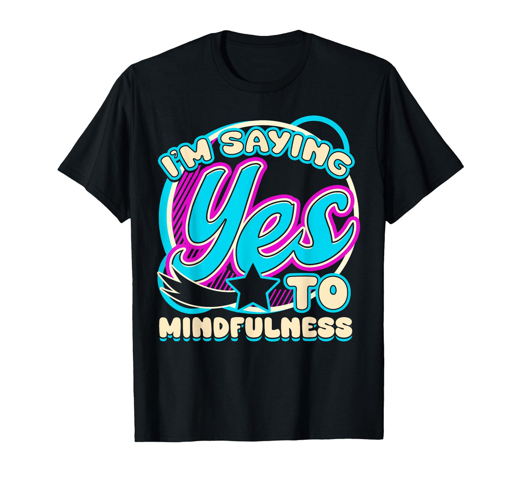 Im Yes To Mindfulness Self Care T-Shirt - Trendy Graphic Unisex - T-Shirt, Sweatshirt, Hoodie