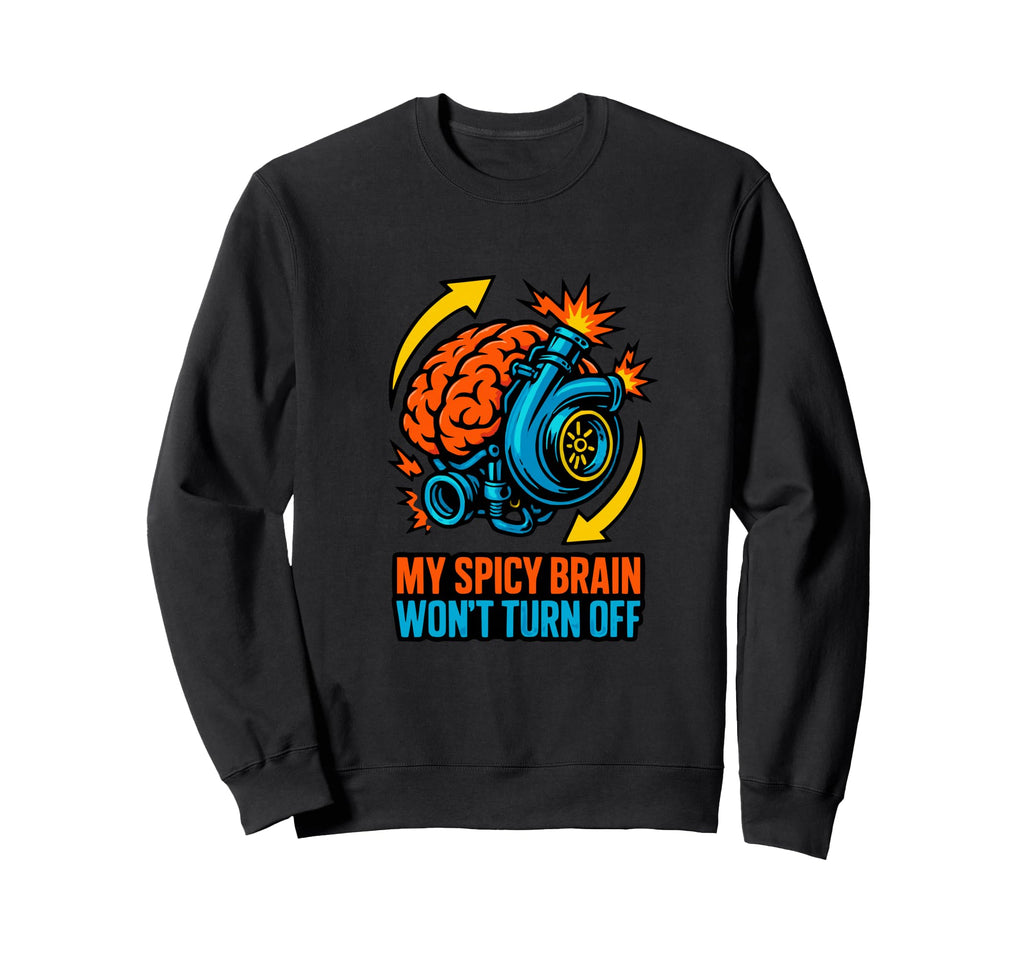 My Spicy Brain Wont Turn Off Adhd Sweatshirt - Trendy Graphic for Adults - T-Shirt, Sweatshirt, Hoodie