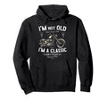Im Not Old Im Birthday Motorbike Hoodie - Streetwear Style Men Women - T-Shirt, Sweatshirt, Hoodie