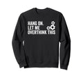 Funny Overthink Hang Let Me Sweatshirt - Minimalist Print Men Women - T-Shirt, Sweatshirt, Hoodie