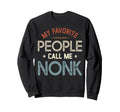 My Favorite People Call Me Nonk Sweatshirt - Streetwear Style Unisex - T-Shirt, Sweatshirt, Hoodie