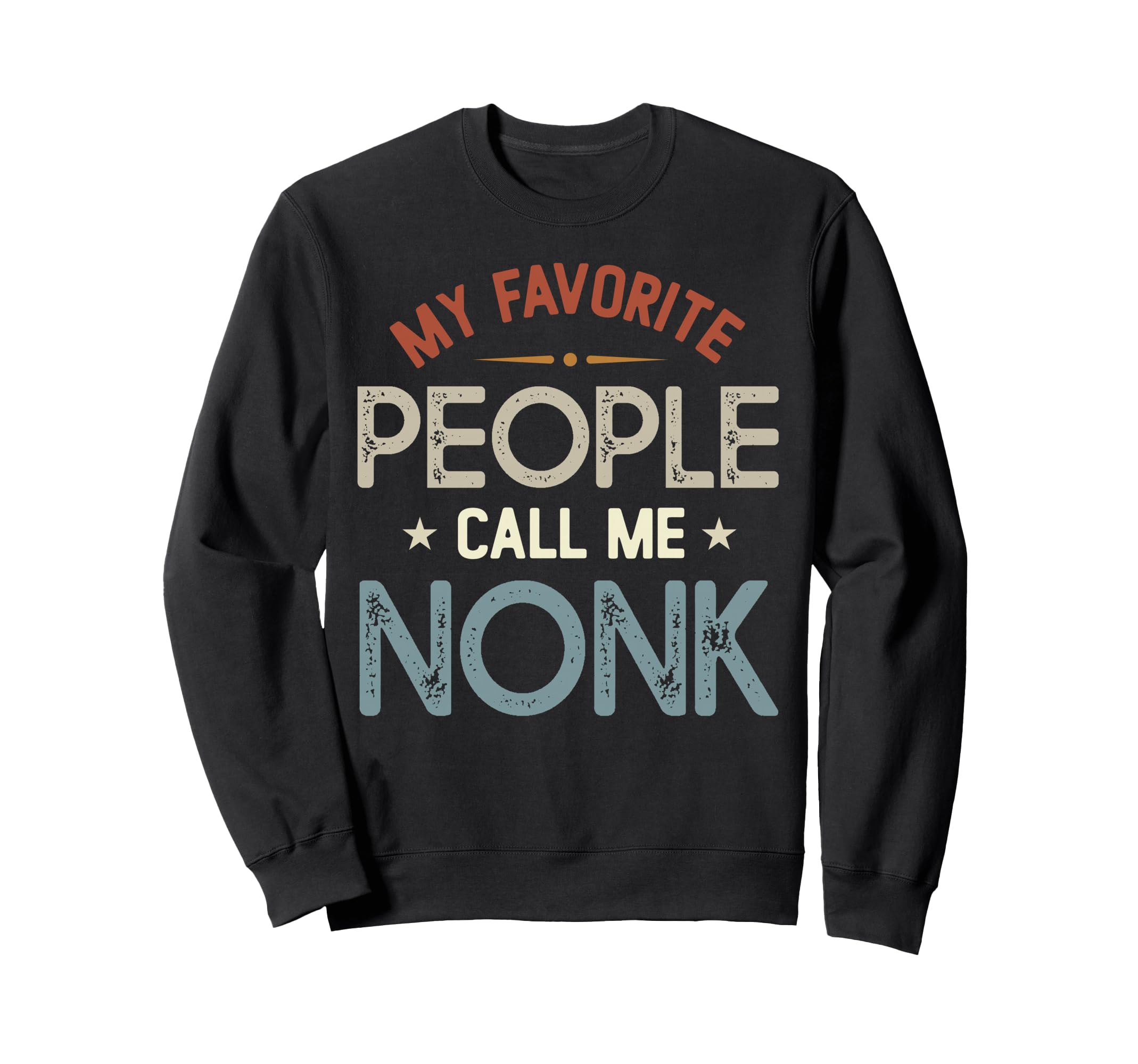 My Favorite People Call Me Nonk Sweatshirt - Streetwear Style Unisex - T-Shirt, Sweatshirt, Hoodie