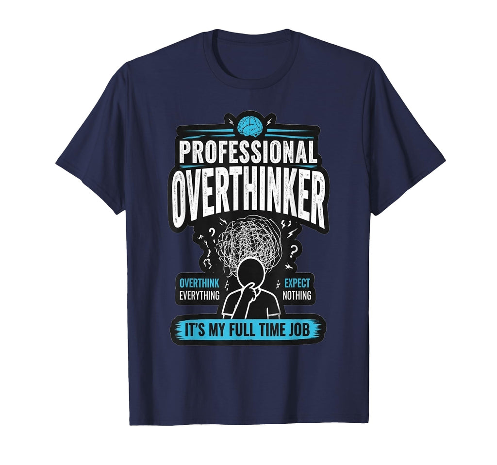 Professional Overthinker Funny Anxiety T-Shirt - Novelty Apparel Men Women - T-Shirt, Sweatshirt, Hoodie