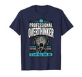 Professional Overthinker Funny Anxiety T-Shirt - Novelty Apparel Men Women - T-Shirt, Sweatshirt, Hoodie