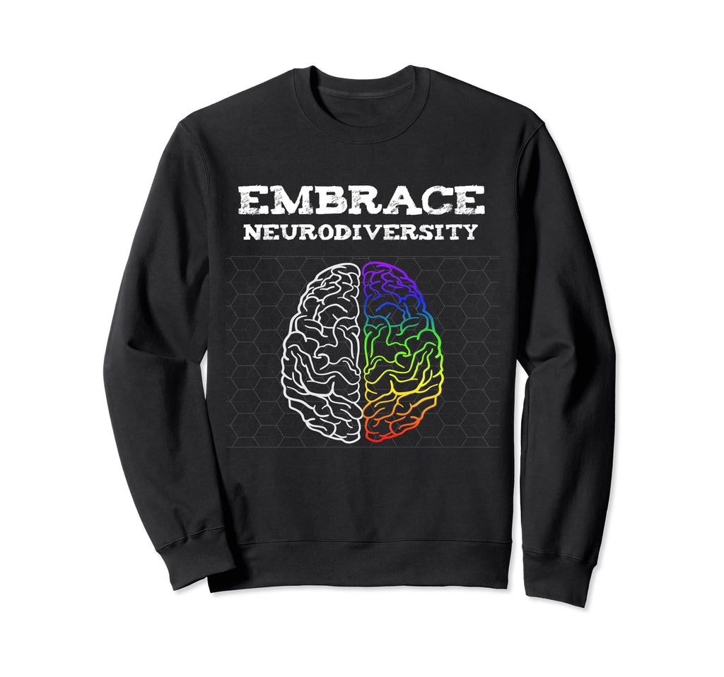 Embrace Neurodiversity Autism Sweatshirt - Fun Novelty Design Men Women - T-Shirt, Sweatshirt, Hoodie