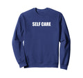 Self Care Sweatshirt - Trendy Graphic for Adults - T-Shirt, Sweatshirt, Hoodie