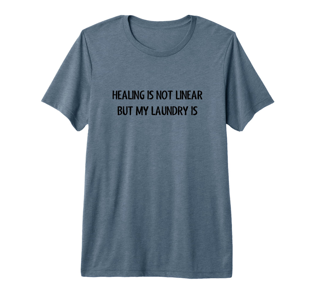 Healing Is Not Linear But My Laundry Is T-Shirt - Custom Art Print Unisex - T-Shirt, Sweatshirt, Hoodie