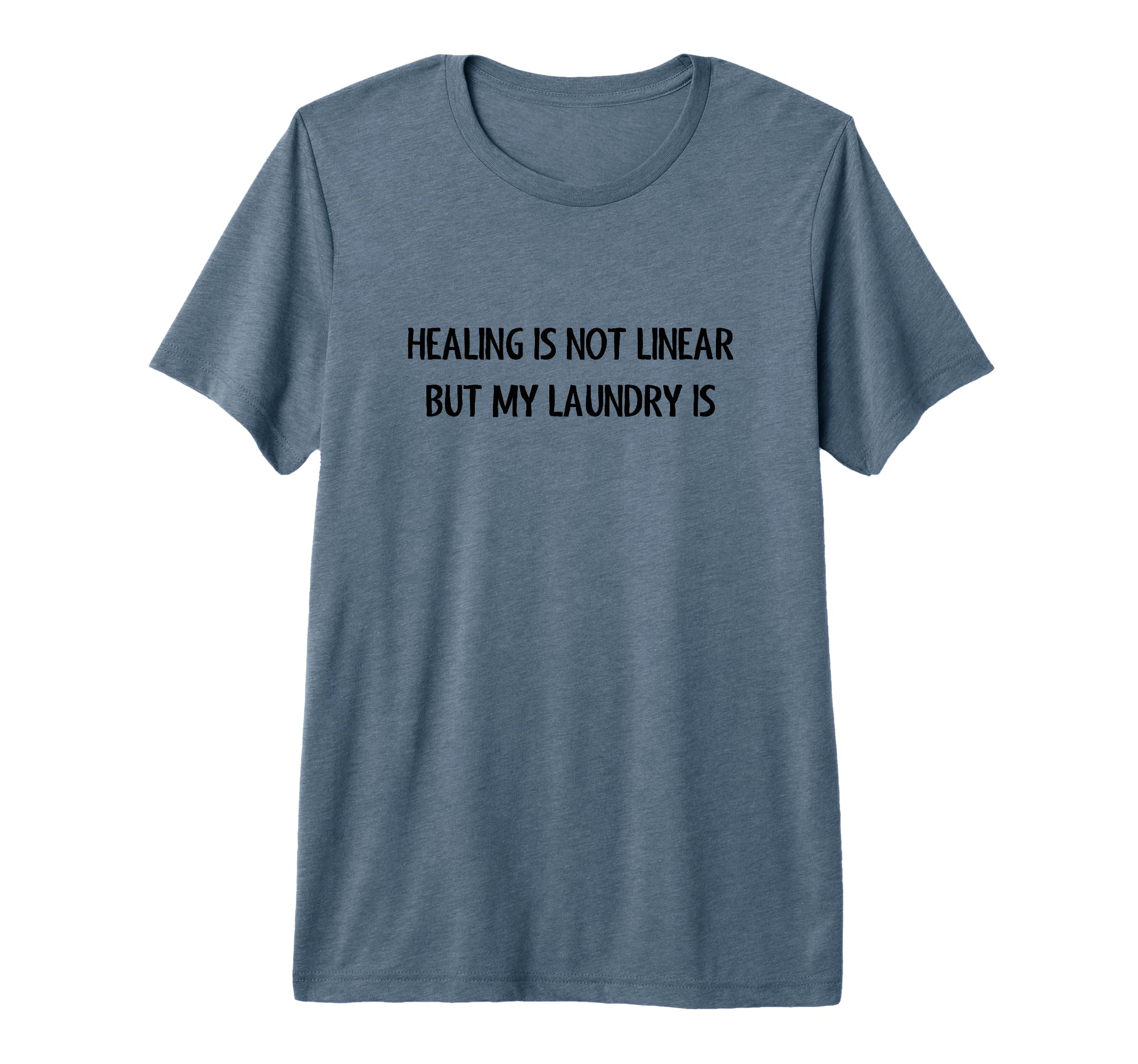 Healing Is Not Linear But My Laundry Is T-Shirt - Custom Art Print Unisex - T-Shirt, Sweatshirt, Hoodie
