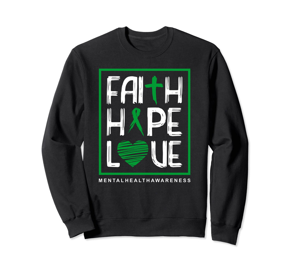 Faith Hope Love Mental Health Sweatshirt - Fun Novelty Design Unisex - T-Shirt, Sweatshirt, Hoodie