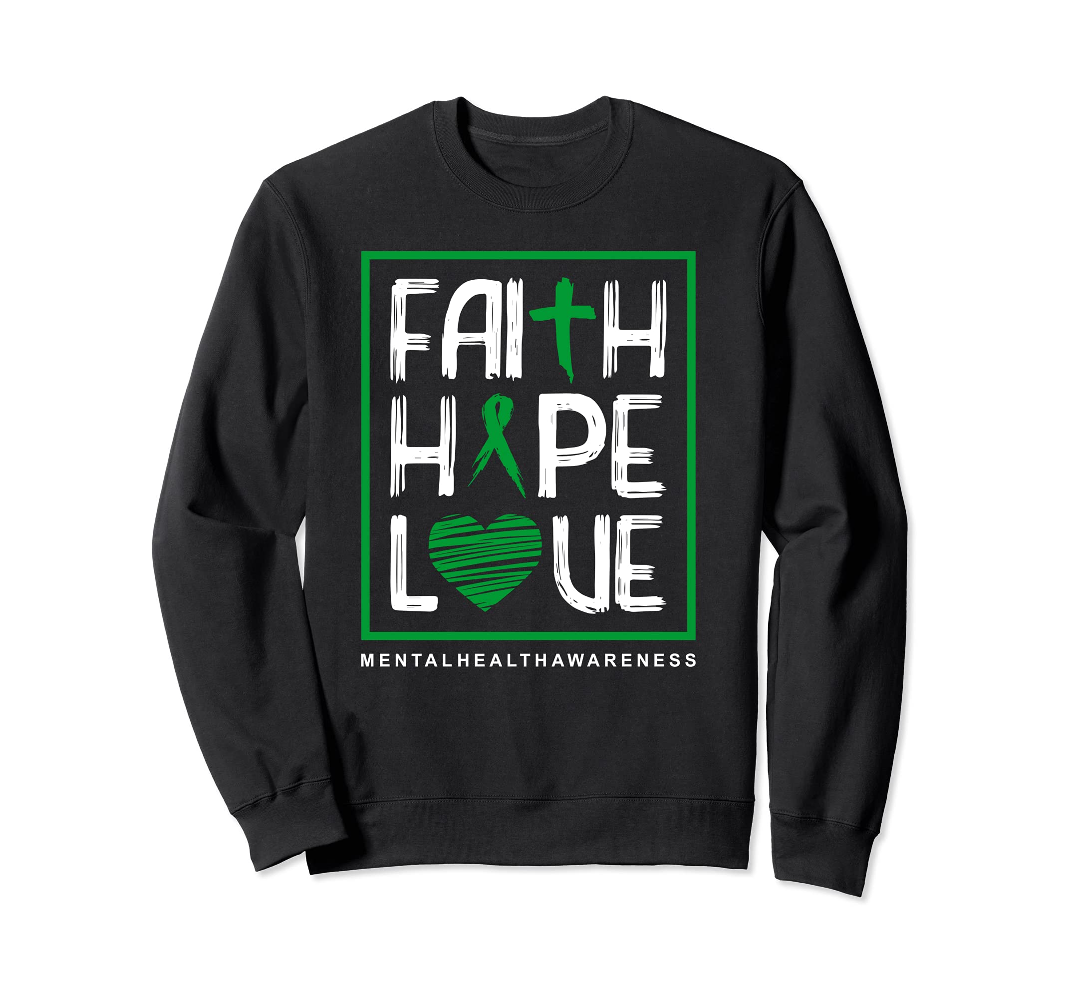 Faith Hope Love Mental Health Sweatshirt - Fun Novelty Design Unisex - T-Shirt, Sweatshirt, Hoodie