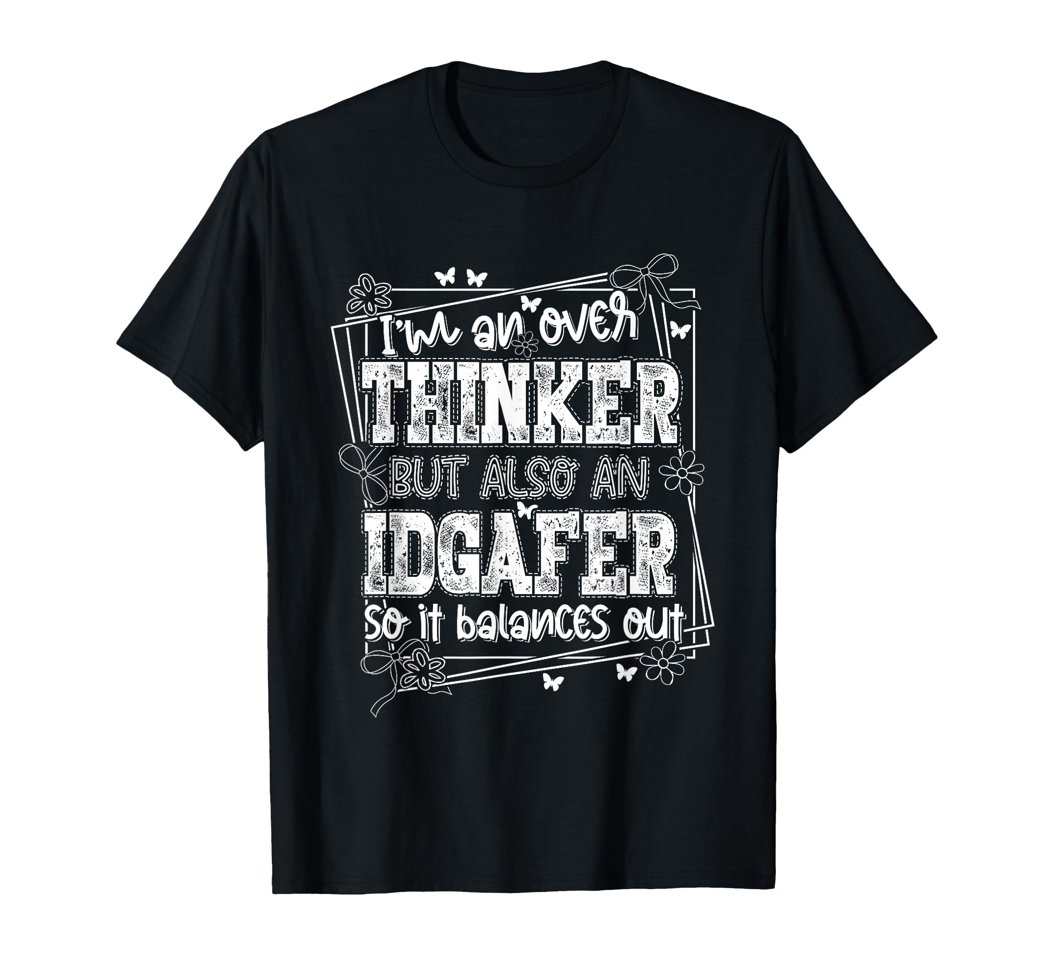 Im Overthinker But Also Idgafer So It T-Shirt - Novelty Apparel Unisex - T-Shirt, Sweatshirt, Hoodie